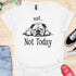 Not today - V9 - Lazy Message T-Shirt